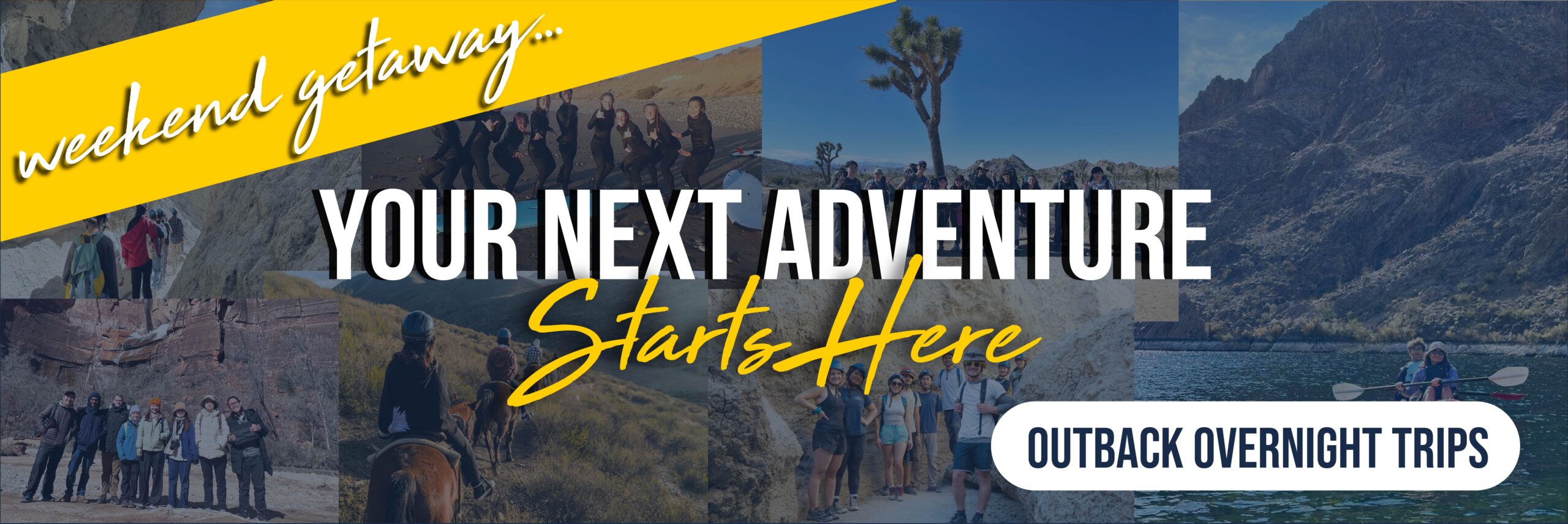 Take a weekend getaway with an Outback Adventures' overnight trip. Click banner to take you to Outback trip offerings and registration.