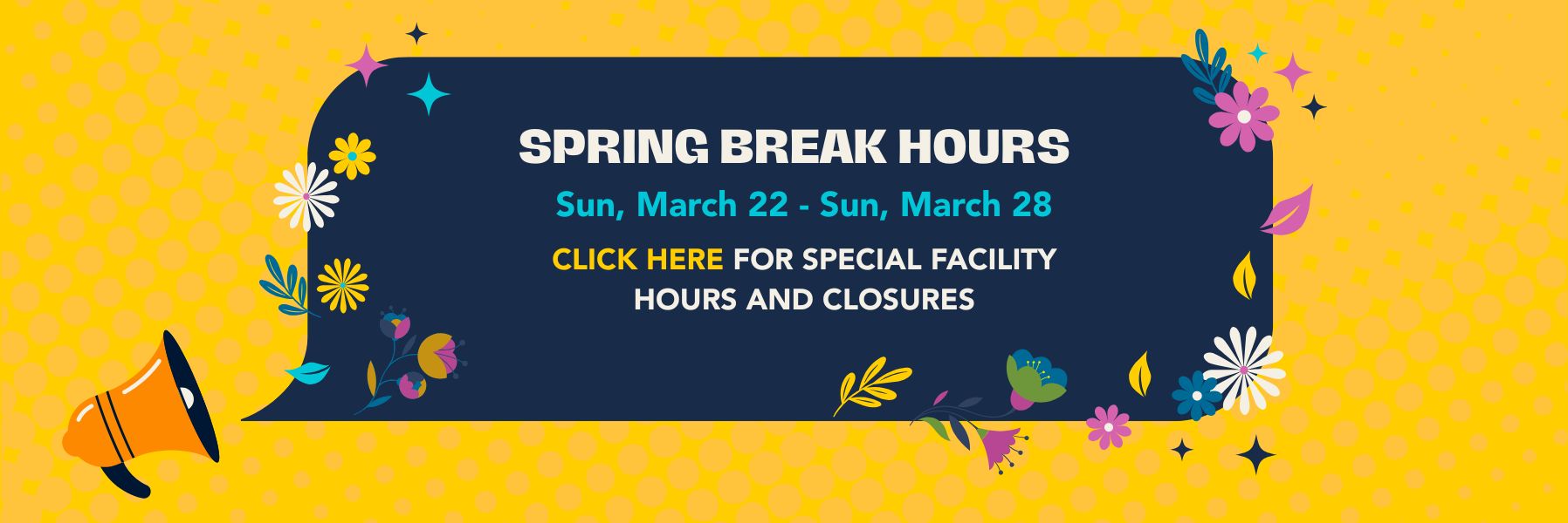 Special facility hours during spring break from Sunday March 22nd to Sunday March 28th. Click banner to go to the hours page.